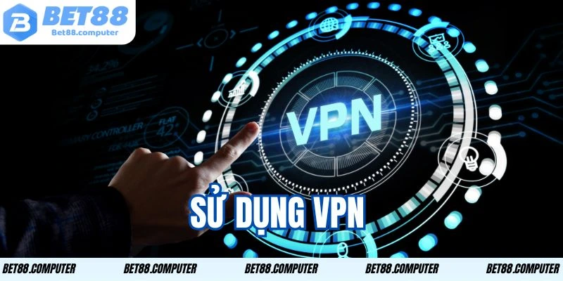 Sử dụng VPN là cách phổ biến nhất