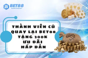 Thanh vien cu quay lai BET88 tang 300k THUMB