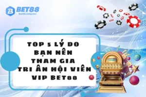 Tri an hoi vien VIP BET88 THUMB