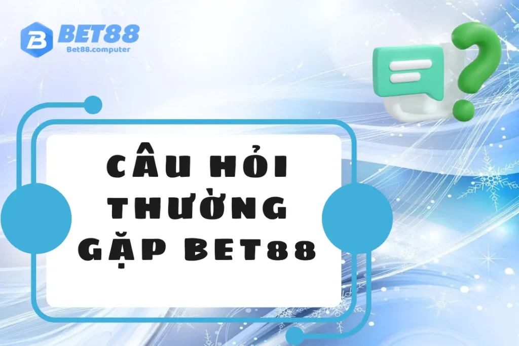 Câu Hỏi Thường Gặp BET88