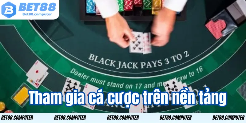 tham gia ca cuoc tren nen tang