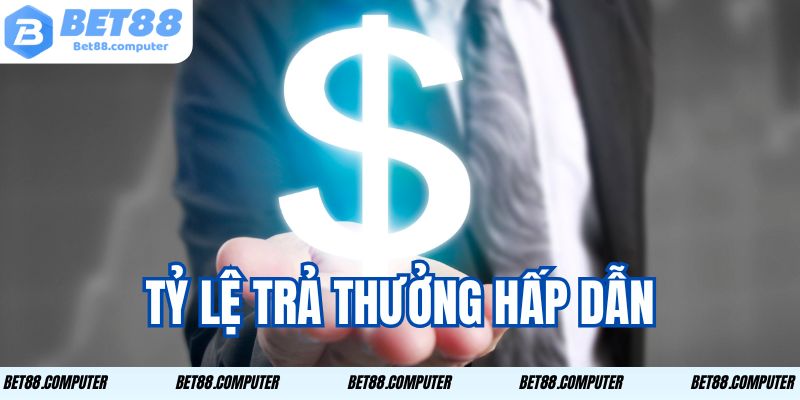 Tỷ lệ trả thưởng cực kì hấp dẫn